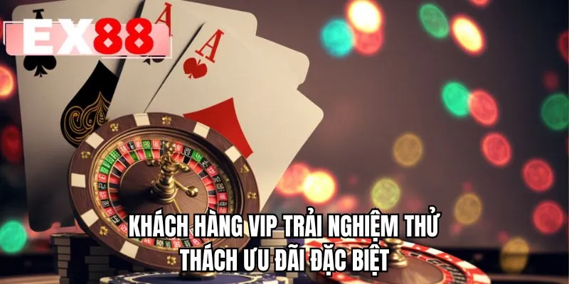 Khách hàng VIP trải nghiệm thử thách ưu đãi đặc biệt
